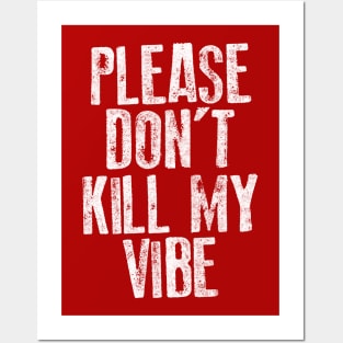 Please Don't Kill My Vibe Posters and Art